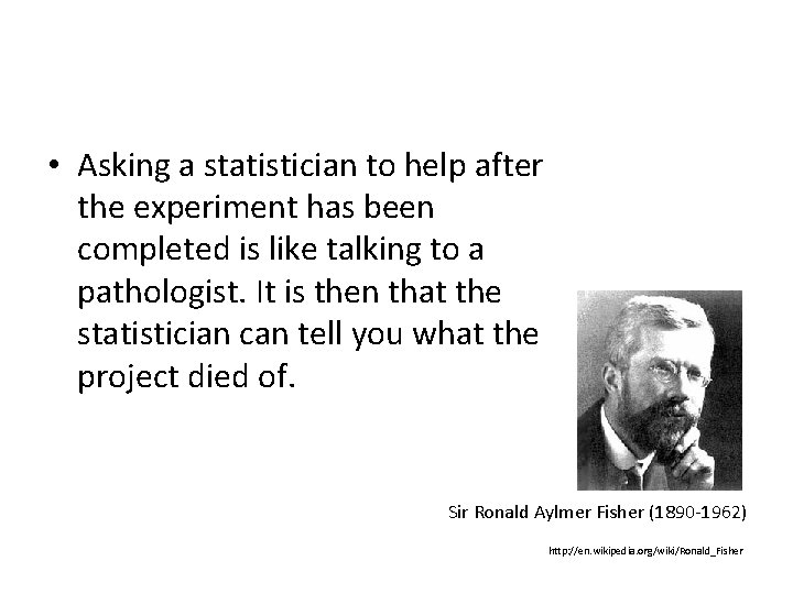  • Asking a statistician to help after the experiment has been completed is