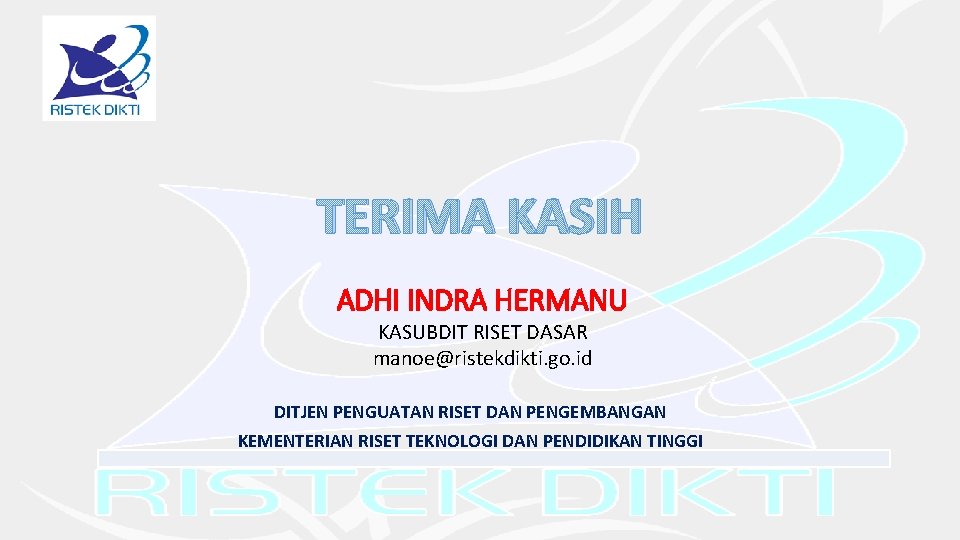 TERIMA KASIH ADHI INDRA HERMANU KASUBDIT RISET DASAR manoe@ristekdikti. go. id DITJEN PENGUATAN RISET