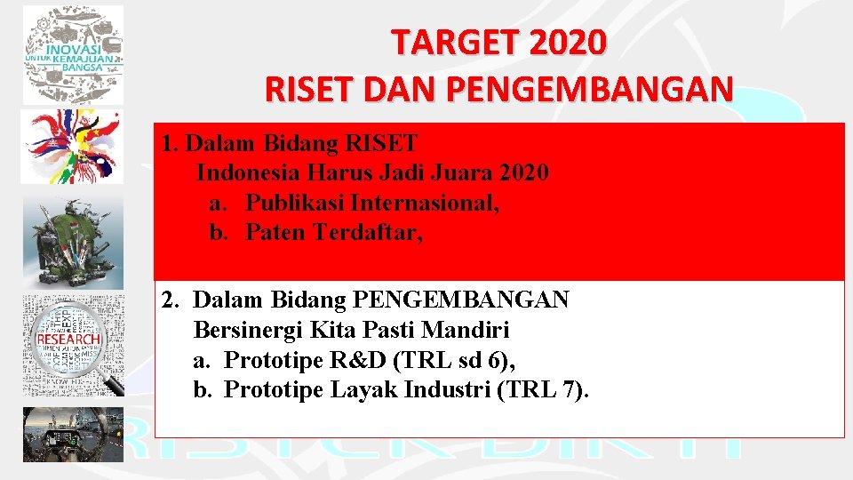 TARGET 2020 RISET DAN PENGEMBANGAN 1. Dalam Bidang RISET Indonesia Harus Jadi Juara 2020