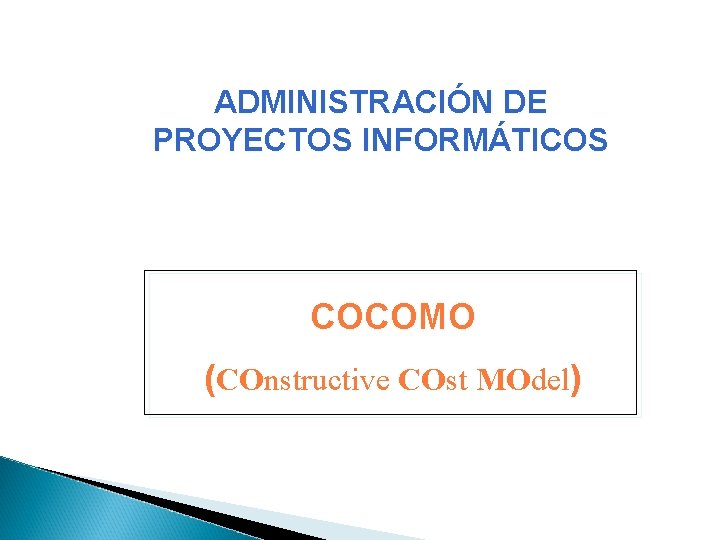 ADMINISTRACIÓN DE PROYECTOS INFORMÁTICOS COCOMO (COnstructive COst MOdel) 