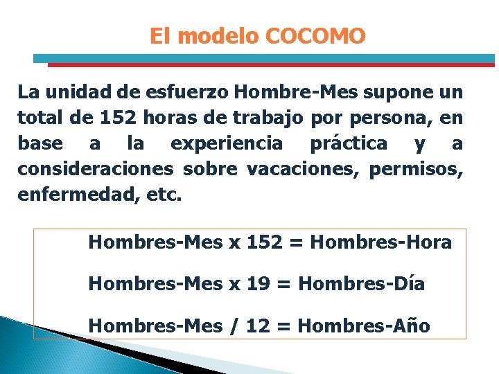El modelo COCOMO La unidad de esfuerzo Hombre-Mes supone un total de 152 horas