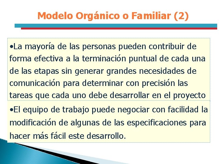 Modelo Orgánico o Familiar (2) • La mayoría de las personas pueden contribuir de