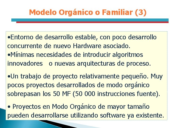 Modelo Orgánico o Familiar (3) • Entorno de desarrollo estable, con poco desarrollo concurrente