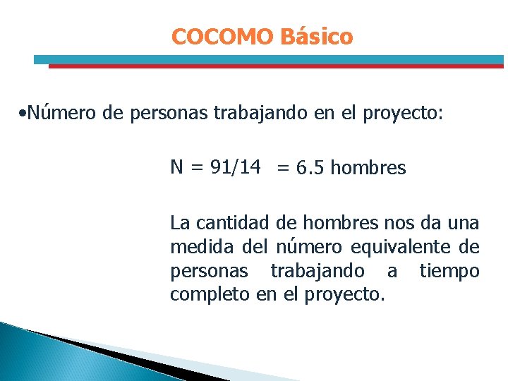 COCOMO Básico • Número de personas trabajando en el proyecto: N = 91/14 =