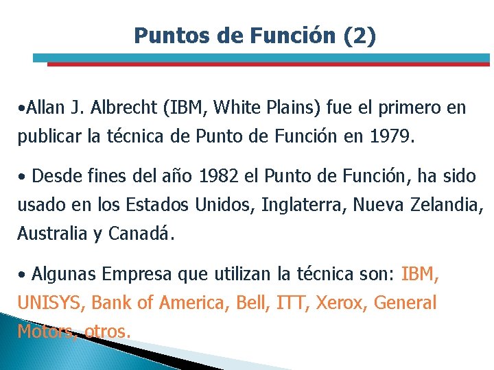 Puntos de Función (2) • Allan J. Albrecht (IBM, White Plains) fue el primero