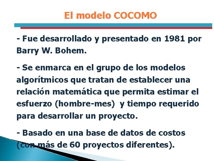 El modelo COCOMO - Fue desarrollado y presentado en 1981 por Barry W. Bohem.