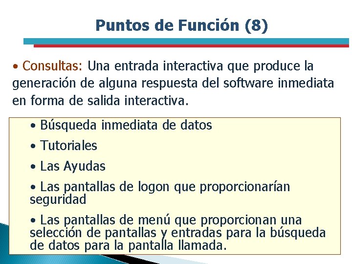 Puntos de Función (8) • Consultas: Una entrada interactiva que produce la generación de