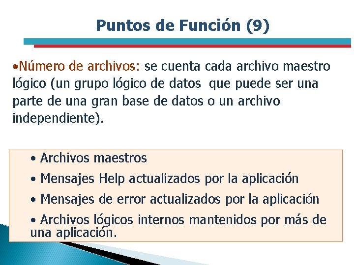 Puntos de Función (9) • Número de archivos: se cuenta cada archivo maestro lógico