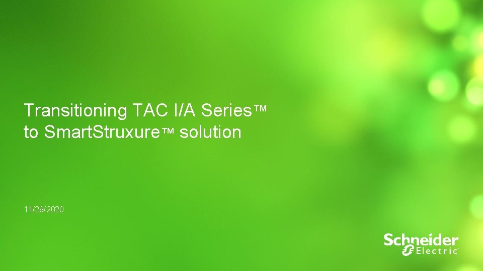 Transitioning TAC I/A Series™ to Smart. Struxure™ solution 11/29/2020 1 Transitioning TAC I/A Series™ to Smart. Struxure™ solution 11/29/2020 1