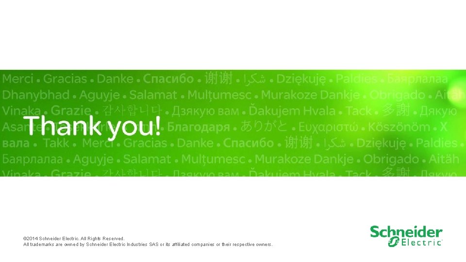 © 2014 Schneider Electric. All Rights Reserved. All trademarks are owned by Schneider Electric © 2014 Schneider Electric. All Rights Reserved. All trademarks are owned by Schneider Electric