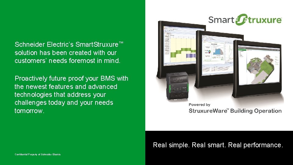 Schneider Electric’s Smart. Struxure™ solution has been created with our customers’ needs foremost in Schneider Electric’s Smart. Struxure™ solution has been created with our customers’ needs foremost in