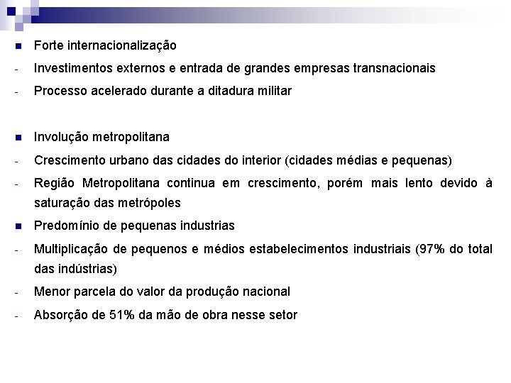 n Forte internacionalização - Investimentos externos e entrada de grandes empresas transnacionais - Processo