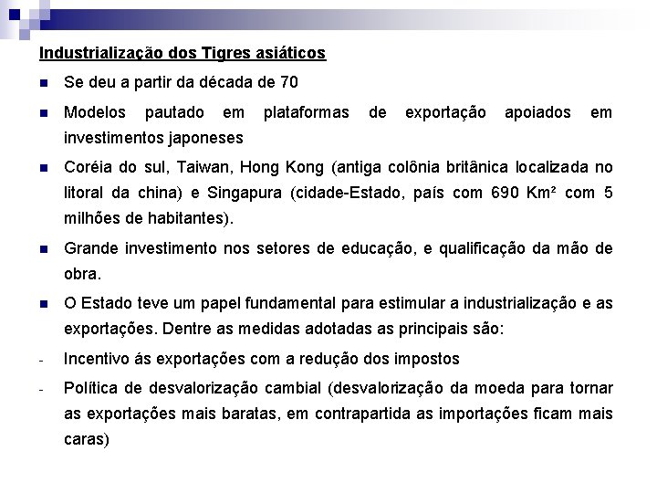 Industrialização dos Tigres asiáticos n Se deu a partir da década de 70 n