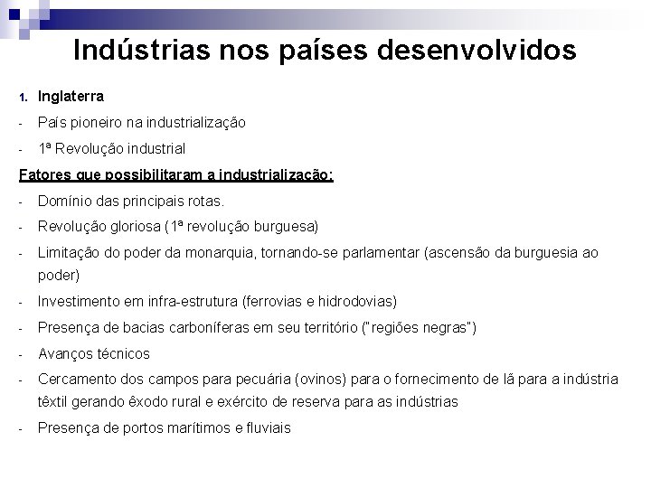 Indústrias nos países desenvolvidos 1. Inglaterra - País pioneiro na industrialização - 1ª Revolução