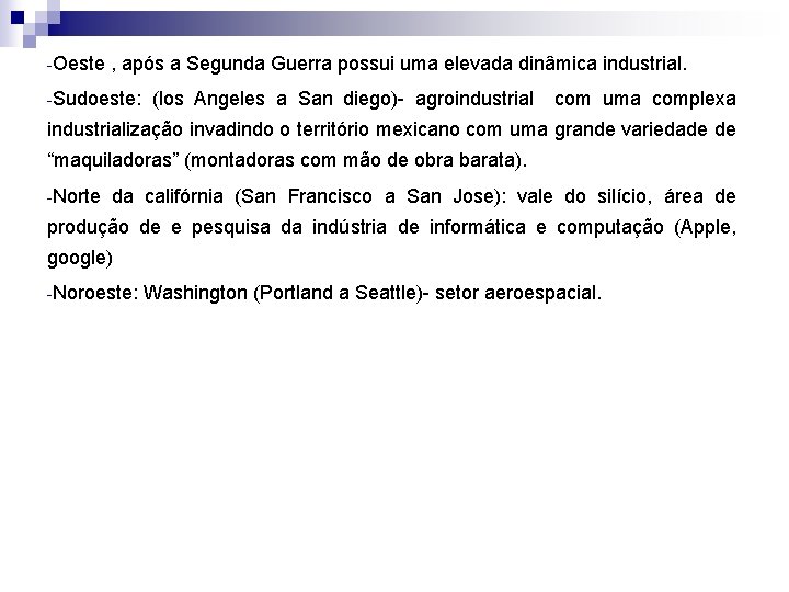 -Oeste , após a Segunda Guerra possui uma elevada dinâmica industrial. -Sudoeste: (los Angeles