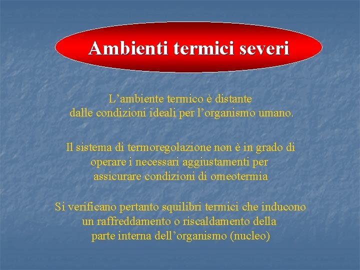 Ambienti termici severi L’ambiente termico è distante dalle condizioni ideali per l’organismo umano. Il