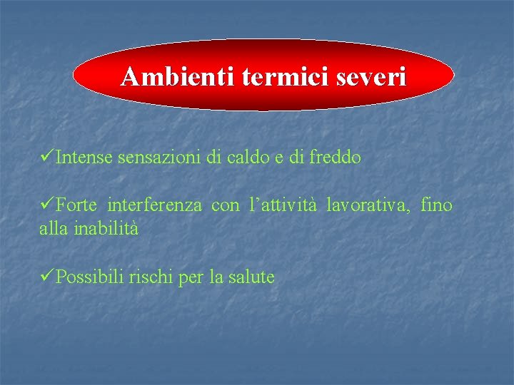 Ambienti termici severi üIntense sensazioni di caldo e di freddo üForte interferenza con l’attività