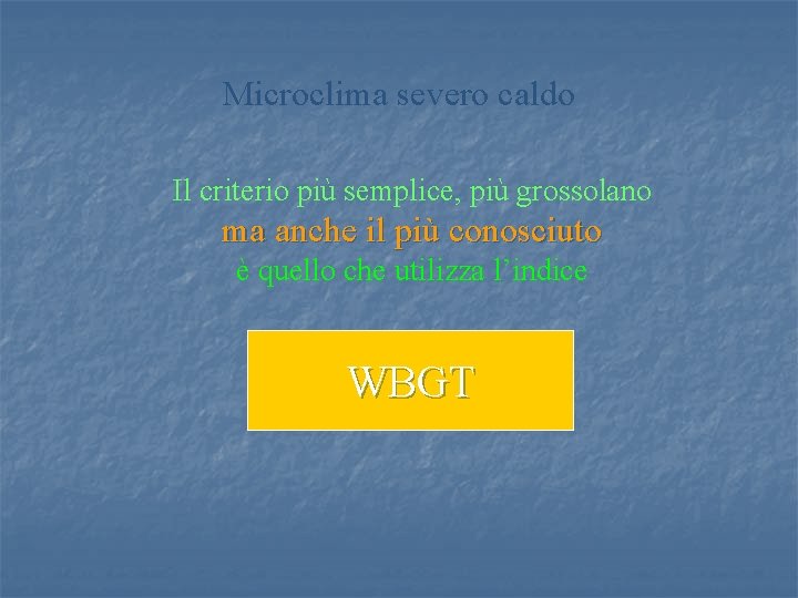 Microclima severo caldo Il criterio più semplice, più grossolano ma anche il più conosciuto