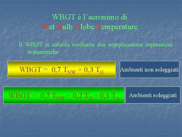 WBGT è l’acronimo di Wet Bulb Globe Temperature Il WBGT si calcola mediante due