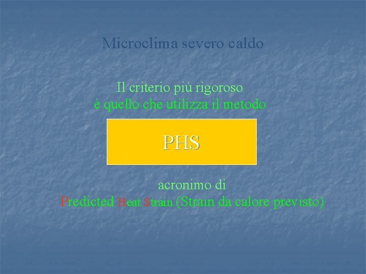 Microclima severo caldo Il criterio più rigoroso è quello che utilizza il metodo PHS