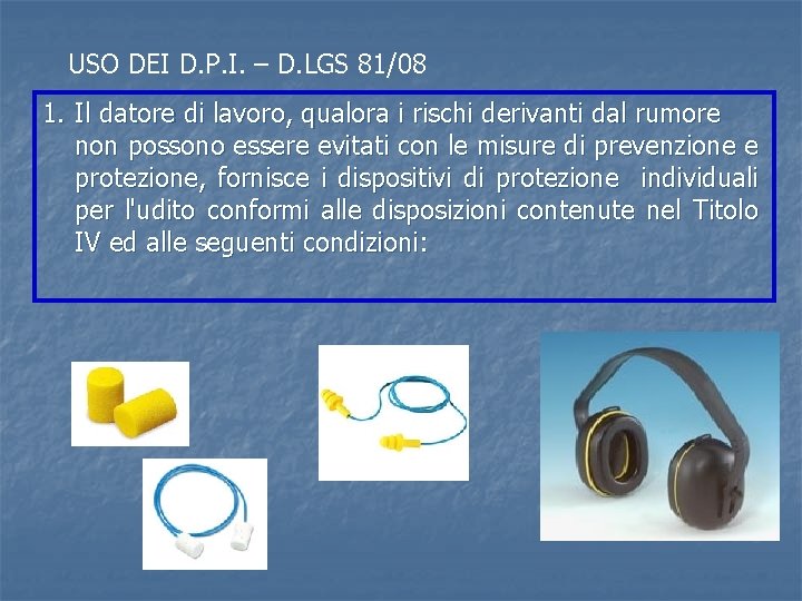 USO DEI D. P. I. – D. LGS 81/08 1. Il datore di lavoro, USO DEI D. P. I. – D. LGS 81/08 1. Il datore di lavoro,