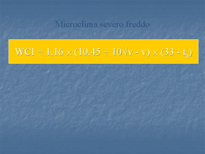 Microclima severo freddo WCI = 1, 16 (10, 45 + 10 v - v)