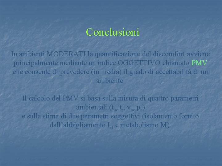 Conclusioni In ambienti MODERATI la quantificazione del discomfort avviene principalmente mediante un indice OGGETTIVO