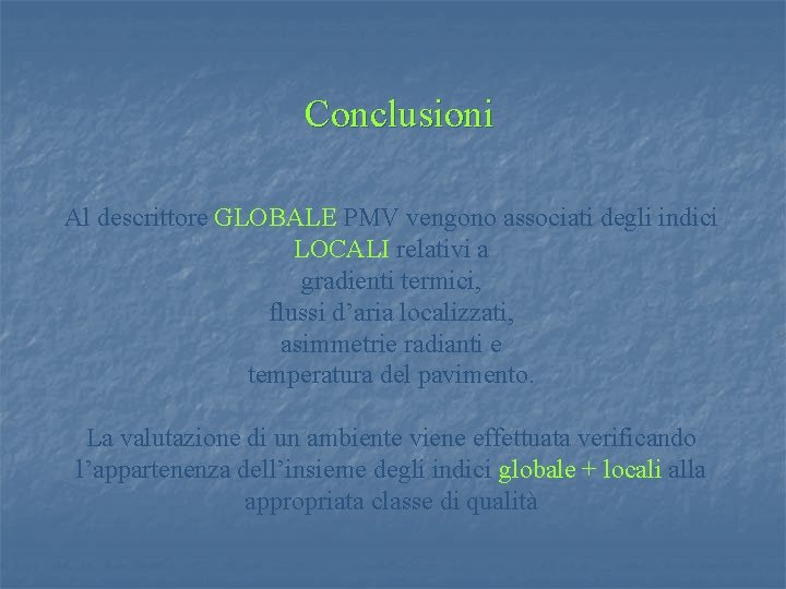 Conclusioni Al descrittore GLOBALE PMV vengono associati degli indici LOCALI relativi a gradienti termici,