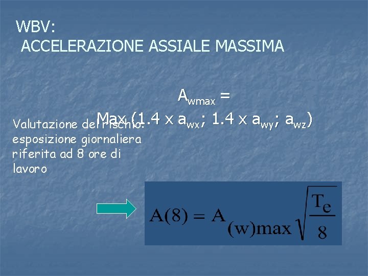 WBV: ACCELERAZIONE ASSIALE MASSIMA Awmax = (1. 4 x awx; 1. 4 x awy;