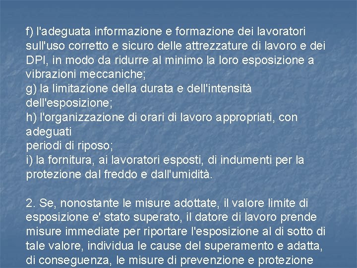 f) l'adeguata informazione e formazione dei lavoratori sull'uso corretto e sicuro delle attrezzature di