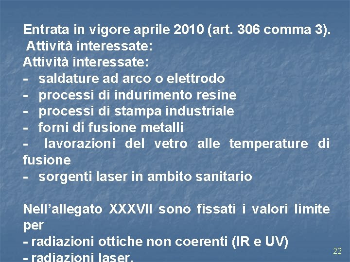 Entrata in vigore aprile 2010 (art. 306 comma 3). Attività interessate: - saldature ad