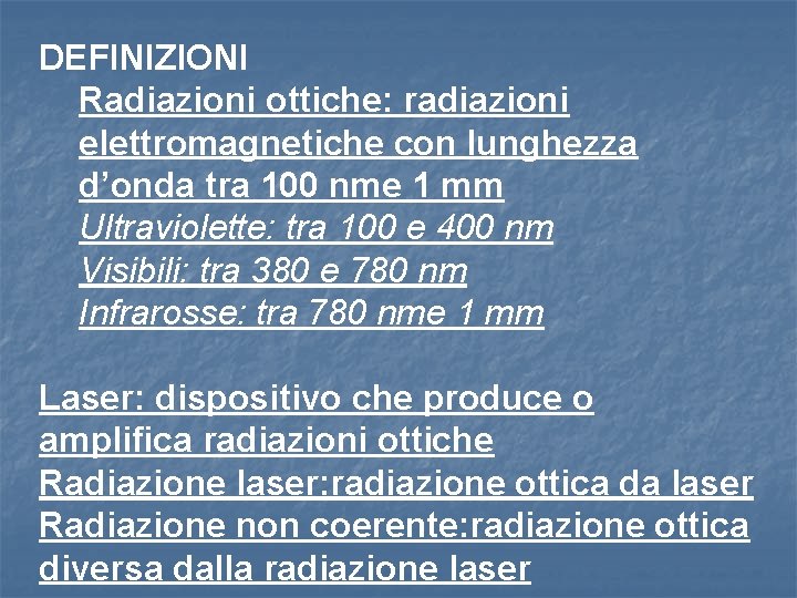 DEFINIZIONI Radiazioni ottiche: radiazioni elettromagnetiche con lunghezza d’onda tra 100 nme 1 mm Ultraviolette: