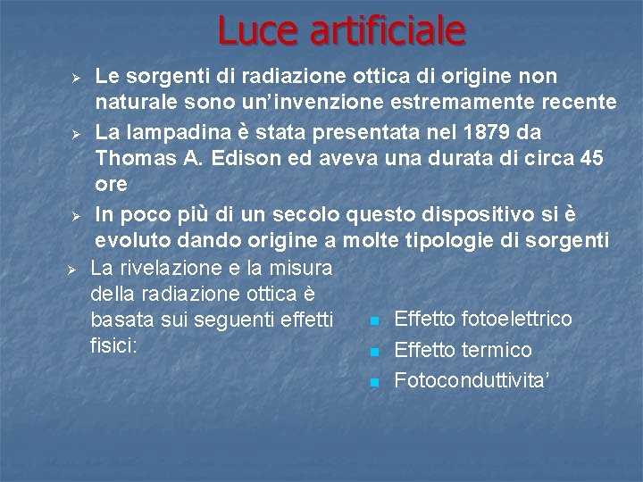 Luce artificiale Ø Ø Le sorgenti di radiazione ottica di origine non naturale sono