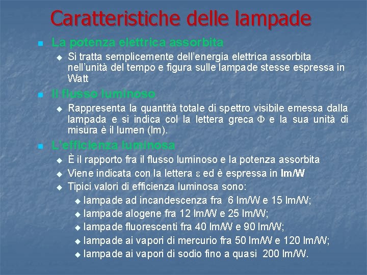 Caratteristiche delle lampade n La potenza elettrica assorbita u n Il flusso luminoso u