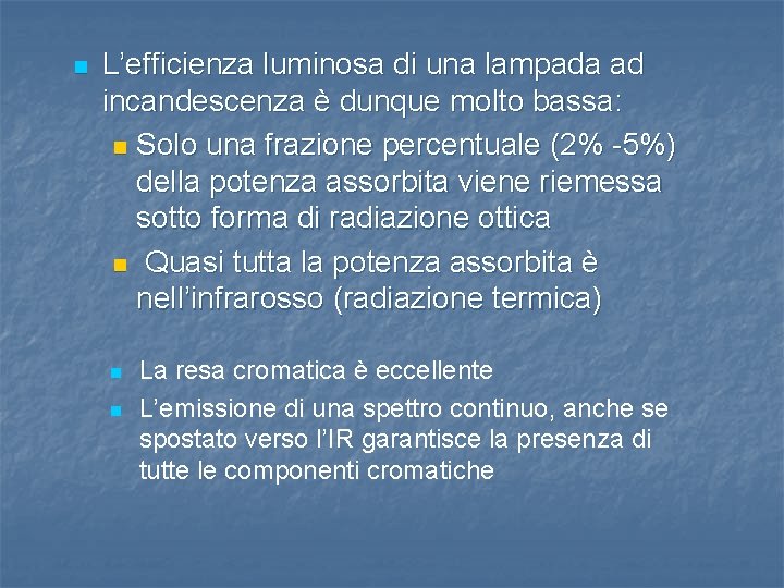 n L’efficienza luminosa di una lampada ad incandescenza è dunque molto bassa: n Solo