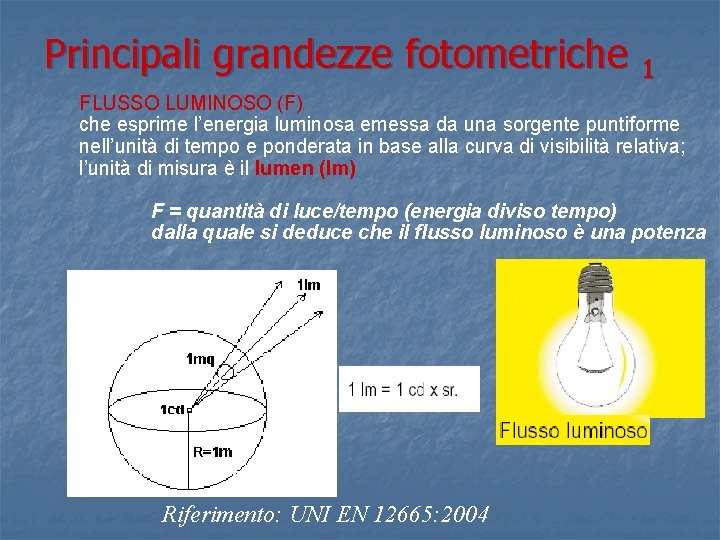 Principali grandezze fotometriche 1 FLUSSO LUMINOSO (F) che esprime l’energia luminosa emessa da una