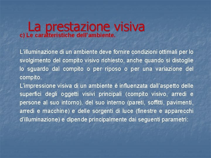 La prestazione visiva c) Le caratteristiche dell’ambiente. L’illuminazione di un ambiente deve fornire condizioni