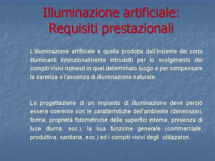 Illuminazione artificiale: Requisiti prestazionali L’illuminazione artificiale è quella prodotta dall’insieme dei corpi illuminanti intenzionalmente