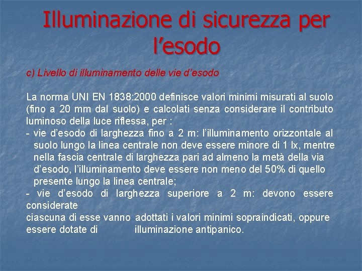 Illuminazione di sicurezza per l’esodo c) Livello di illuminamento delle vie d’esodo La norma