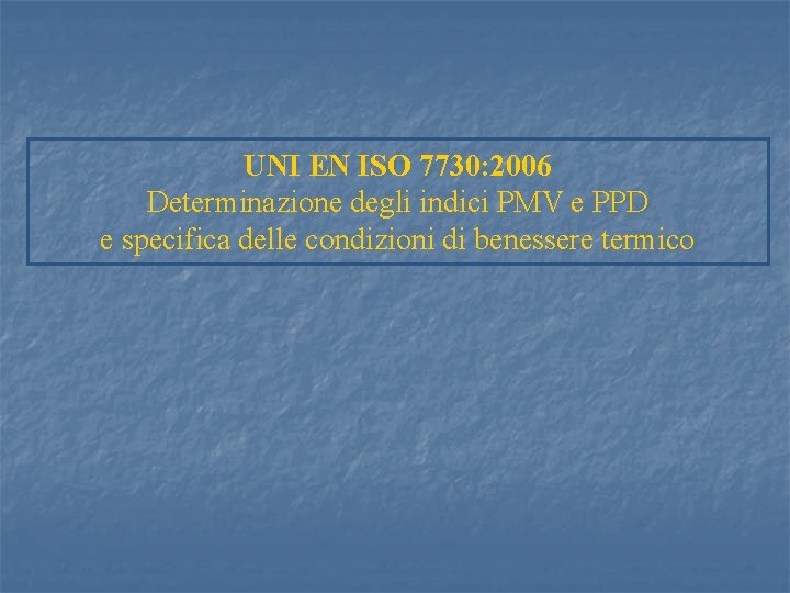 UNI EN ISO 7730: 2006 Determinazione degli indici PMV e PPD e specifica delle