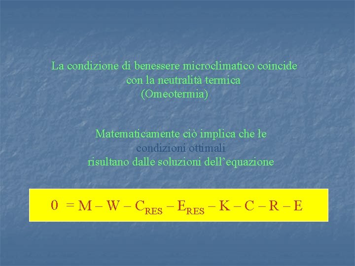 La condizione di benessere microclimatico coincide con la neutralità termica (Omeotermia) Matematicamente ciò implica