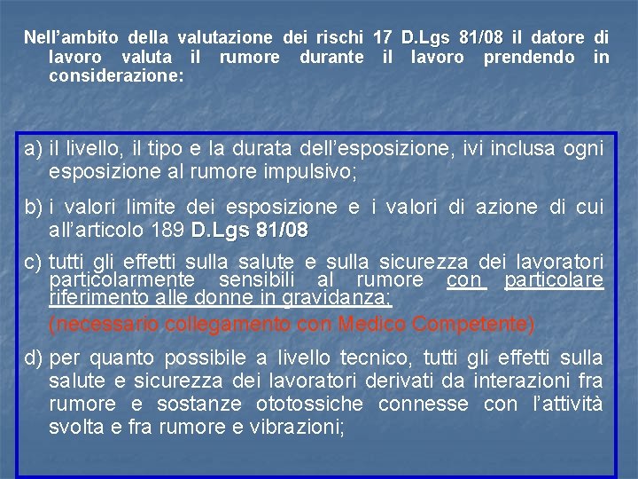 Nell’ambito della valutazione dei rischi 17 D. Lgs 81/08 il datore di lavoro valuta Nell’ambito della valutazione dei rischi 17 D. Lgs 81/08 il datore di lavoro valuta