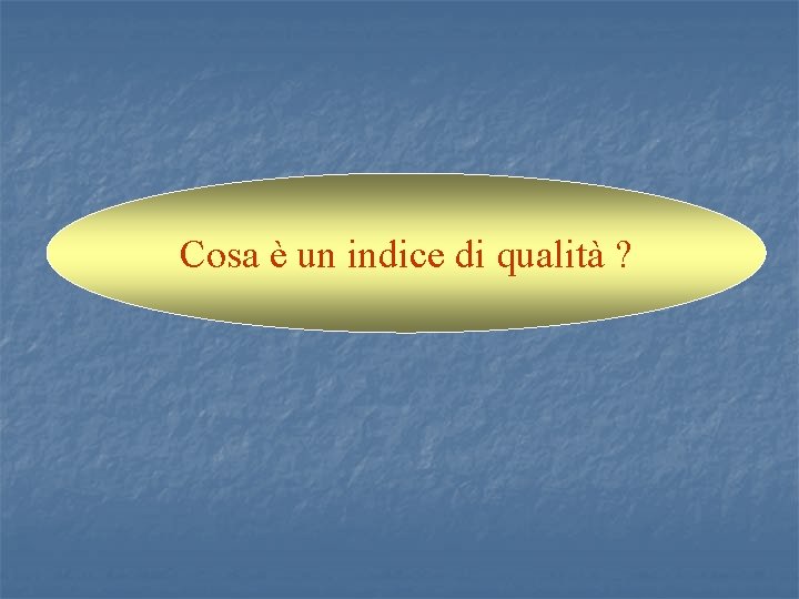 Cosa è un indice di qualità ? 