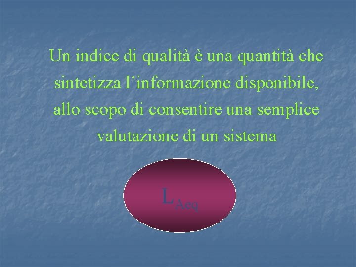 Un indice di qualità è una quantità che sintetizza l’informazione disponibile, allo scopo di