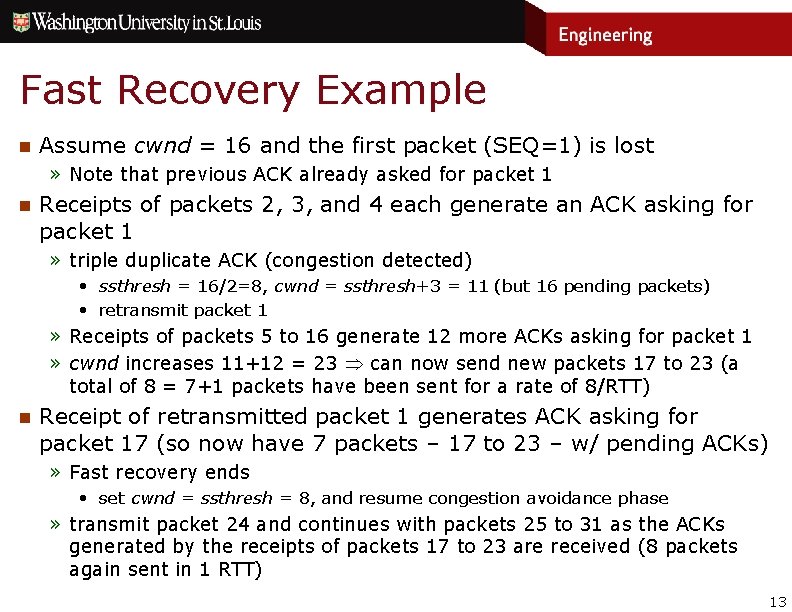 Fast Recovery Example n Assume cwnd = 16 and the first packet (SEQ=1) is