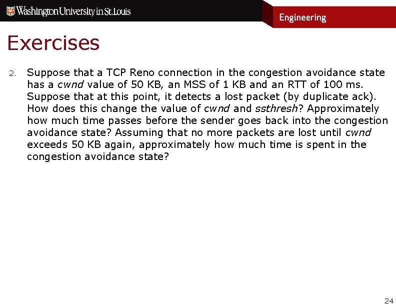 Exercises 2. Suppose that a TCP Reno connection in the congestion avoidance state has