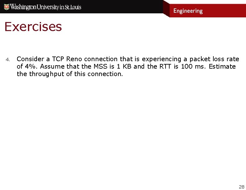 Exercises 4. Consider a TCP Reno connection that is experiencing a packet loss rate