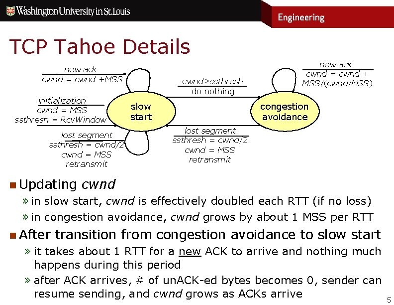 TCP Tahoe Details new ack cwnd = cwnd +MSS initialization cwnd = MSS ssthresh