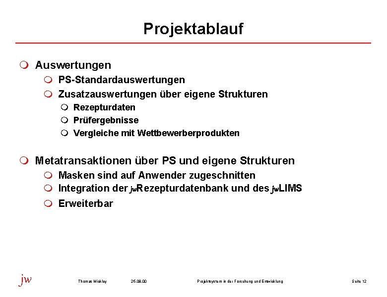 Projektablauf m Auswertungen m PS-Standardauswertungen m Zusatzauswertungen über eigene Strukturen m Rezepturdaten m Prüfergebnisse