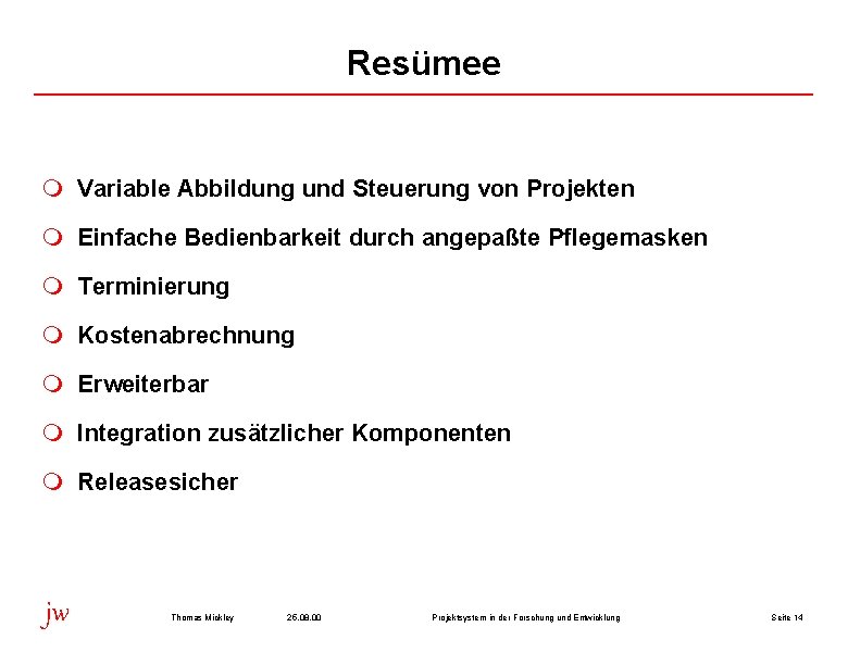 Resümee m Variable Abbildung und Steuerung von Projekten m Einfache Bedienbarkeit durch angepaßte Pflegemasken